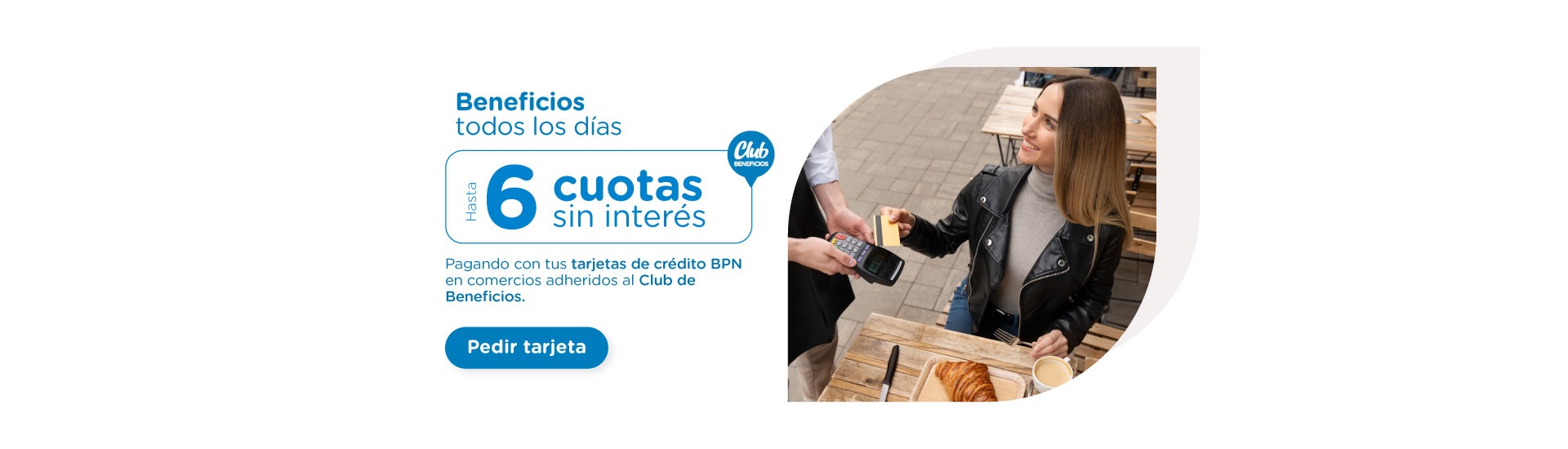 Pedí HOY tu tarjeta BPN para acceder a los beneficios exclusivos en comercios adheridos.