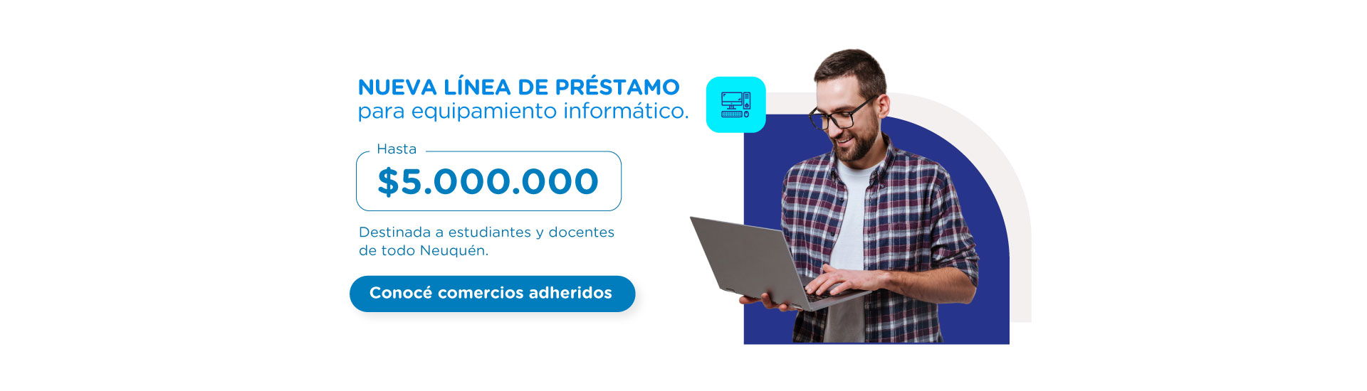 Click acá para conocer nuestra línea de prestámos: destino informático.
